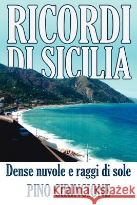 Ricordi Di Sicilia: Dense nuvole e raggi di sole Cirincione, Pino 9781425904302 Authorhouse