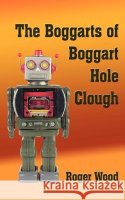 The Boggarts of Boggart Hole Clough Roger Wood 9781425904579