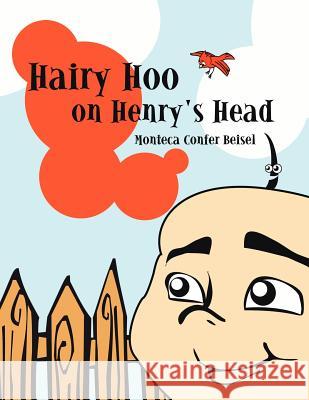 Hairy Hoo on Henry's Head Monteca Confer Beisel 9781425905057 Authorhouse
