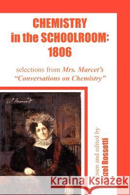 Chemistry in the Schoolroom: 1806: Selections from Mrs. Marcet's Conversations on Chemistry Rossotti, Hazel 9781425905347 Authorhouse