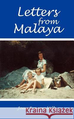 Letters from Malaya Joan Frances Mills 9781425905361 Authorhouse