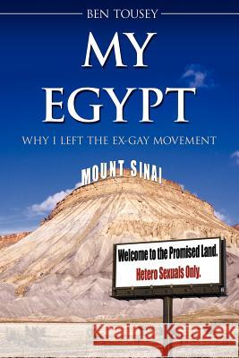 My Egypt: Why I Left the Ex-Gay Movement Tousey, Ben 9781425905491 Authorhouse