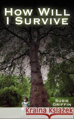 How Will I Survive Susie Griffin 9781425905675