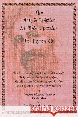 The Acts and Epistles Of Bible Apostles, In Rhyme Â(c) Warren Sherwood Bennett 9781425905842 Authorhouse