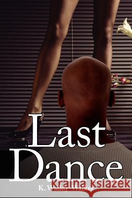 Last Dance K. Waddy-Walker 9781425905989 Authorhouse