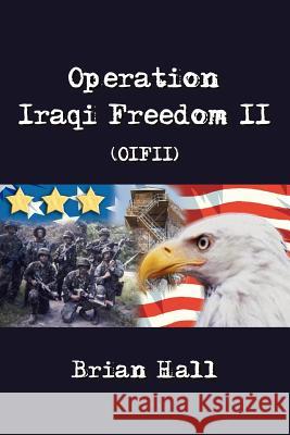 Operation Iraqi Freedom II (OIFII) Brian Hall 9781425906801