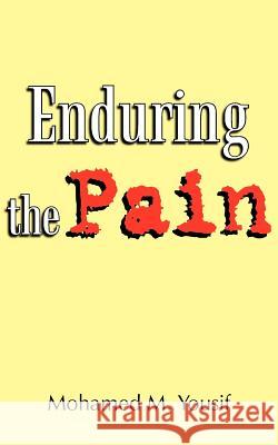 Enduring the Pain Mohamed M. Yousif 9781425907129 Authorhouse