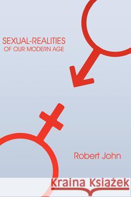 Sexual-Realities of Our Modern Age Robert John 9781425907792 Authorhouse