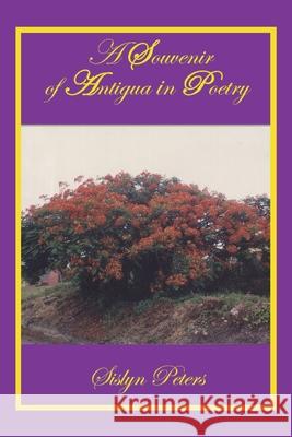 A Souvenir of Antigua in Poetry Sislyn Peters 9781425907822 Authorhouse