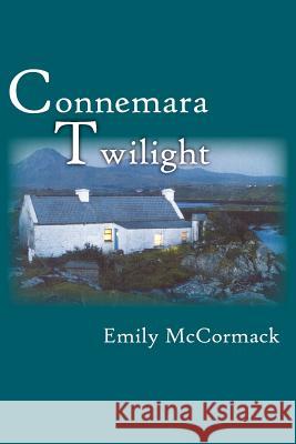 Connemara Twilight Emily McCormack 9781425907891 Authorhouse