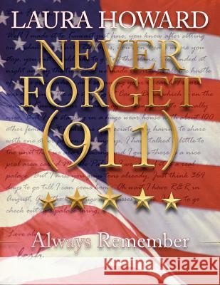 Never Forget (911): Always Remember (a Tribute to the Victims) Howard, Laura 9781425907969 Authorhouse