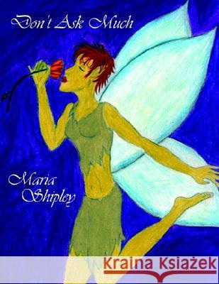 Don't Ask Much Maria Shipley 9781425908027 Authorhouse