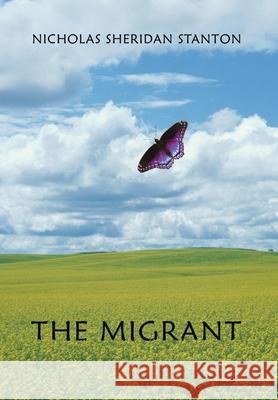 The Migrant Nicholas Sheridan Stanton 9781425908119 Authorhouse