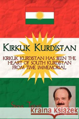 Kirkuk Kurdistan: Kirkuk Kurdistan Has Been the Heart of South Kurdistan from Time Immemorial Tataii, Steve 9781425908218 Authorhouse
