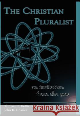The Christian Pluralist: an invitation from the pew Buffie, William C. 9781425908317 Authorhouse
