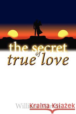 The Secret of True Love William Martin 9781425908904