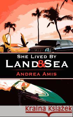 She Lived By Land and Sea Andrea Amis 9781425908911