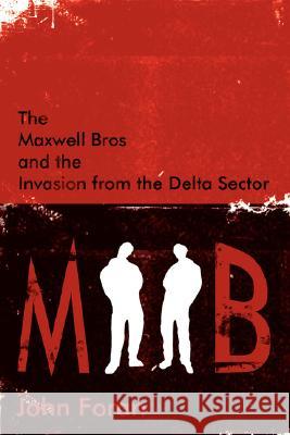 The Maxwell Bros and the Invasion from the Delta Sector John Foran 9781425909208 Authorhouse