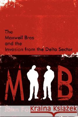 The Maxwell Bros and the Invasion from the Delta Sector John Foran 9781425909208