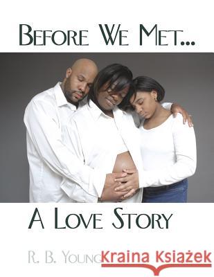 Before We Met...A Love Story R. B. Young 9781425909352 Authorhouse