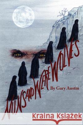 Nuns And Werewolves: A Modern Day Tale of Witchcraft and Deception Austin, Gary 9781425909567