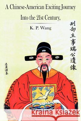 A Chinese-American Exciting Journey Into The 21st Century K. P. Wang 9781425909710 Authorhouse