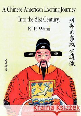 A Chinese-American Exciting Journey Into the 21st Century Wang, K. P. 9781425909727 Authorhouse