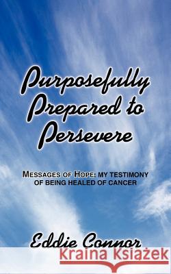 Purposefully Prepared to Persevere Eddie Connor 9781425910570