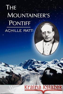 The Mountaineer's Pontiff: Achille Ratti Putnam, William Lowell 9781425910709 Authorhouse