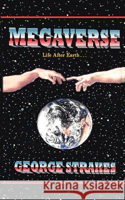 Megaverse: Life After Earth Strakes, George 9781425910990 Authorhouse