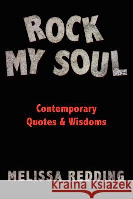 Rock My Soul: Comptemporary Quotes and Wisdoms Redding, Melissa 9781425911058 Authorhouse