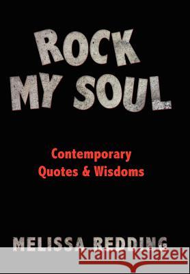 Rock My Soul: Comptemporary Quotes and Wisdoms Redding, Melissa 9781425911065 Authorhouse