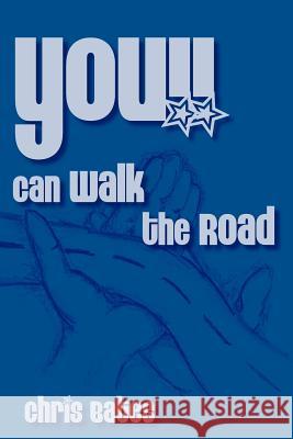 You!! Can Walk the Road Chris Bates 9781425911119 Authorhouse