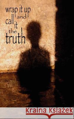 wrap it up and call it the truth Perkin, David 9781425911157 Authorhouse