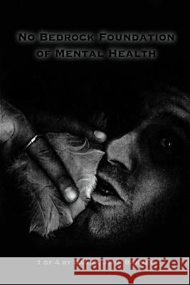No Bedrock Foundation of Mental Health Daniel John Barnes 9781425911249