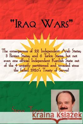 Iraq Wars: Iraq Wars: The consequences of 22 Independent Arab States, 3 Persian States, and 6 Turkic States, but not even one off Tataii, Steve 9781425912178 Authorhouse