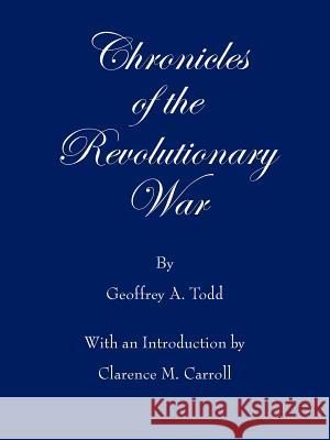 Chronicles of the Revolutionary War Geoffrey A. Todd 9781425912222 Authorhouse