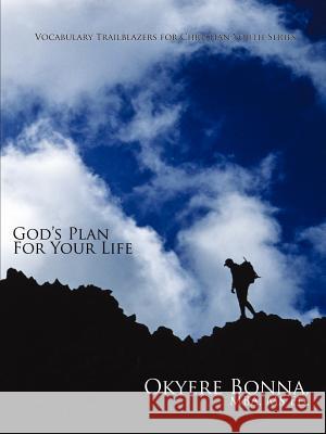 Vocabulary Trailblazers for Christian Youth Series: God's Plan For Your Life Okyere Bonna, Mba Ed 9781425912598