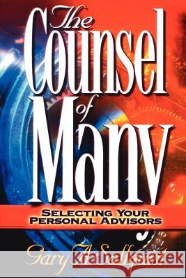 The Counsel of Many: Selecting Your Personal Advisors Sallquist, Gary 9781425912659 Authorhouse