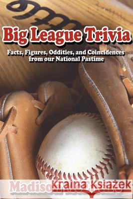 Big League Trivia: Facts, Figures, Oddities, and Coincidences from our National Pastime McEntire, Madison 9781425912925