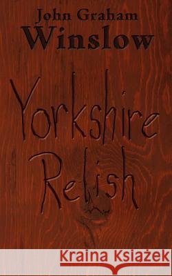 Yorkshire Relish John Graham Winslow 9781425913014