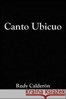 Canto Ubicuo Rudy Caldersn 9781425913458 Authorhouse