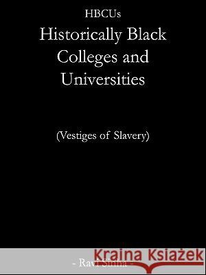 Hbcus Historically Black Colleges and Universities: Vestiges of Slavery Sinha, Ravi 9781425913472 Authorhouse