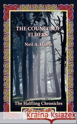 The Council of Elders: The Halfling Chronicles Book 1 Harris, Neil A. 9781425913748 Authorhouse