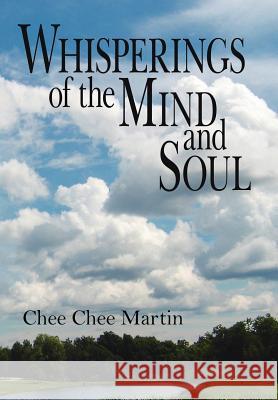 Whisperings of the Mind and Soul Chee Chee Martin 9781425913809