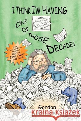 I Think I'm Having One of Those Decades Kirkland, Gordon 9781425914059 Authorhouse