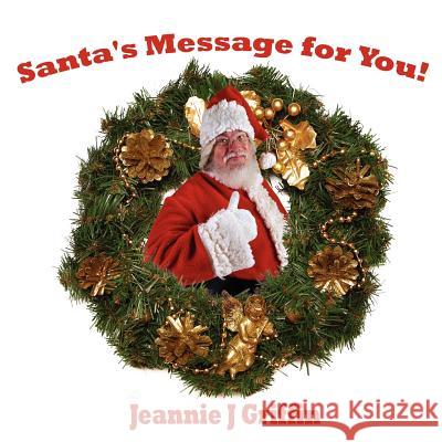 Santa's Message for You! Jeannie J. Griffin 9781425914325 Authorhouse