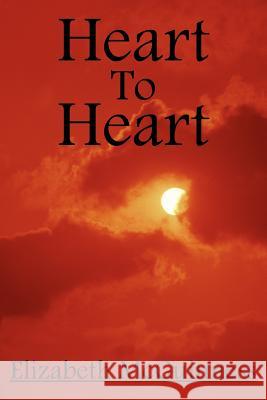 Heart To Heart Elizabeth McGuinness 9781425914462 Authorhouse