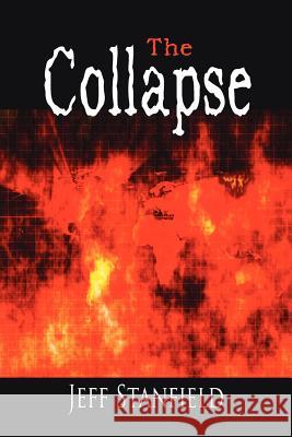 The Collapse Jeff Stanfield 9781425914554 Authorhouse