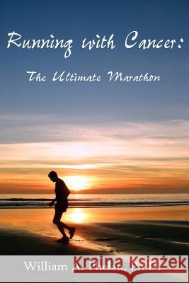 Running with Cancer: The Ultimate Marathon Phelan, William A. 9781425914615 Authorhouse
